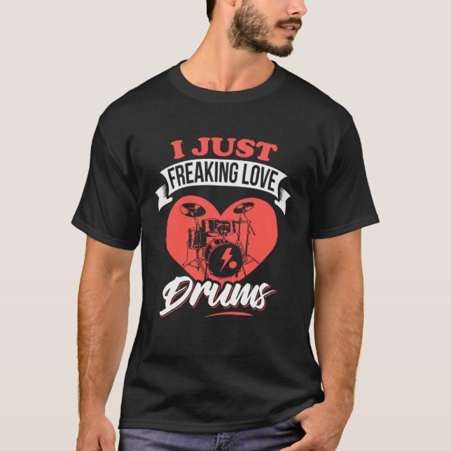 I Just Freaking Love Drums Drummer Girl T-Shirt (Front)