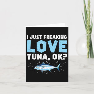 I Just Freaking Love Funny Tuna Fishing Enthusiast Card
