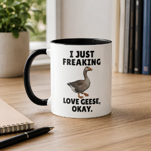 I Just Freaking Love Geese Okay Funny Goose Mug