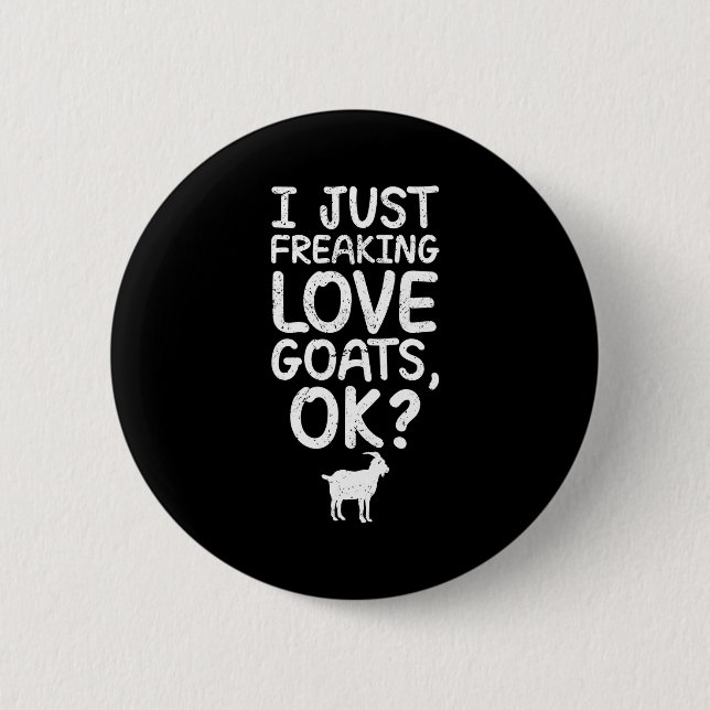 I Just Freaking Love Goats, Ok_ Funny Goats Quote  6 Cm Round Badge (Front)