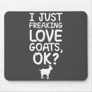 I Just Freaking Love Goats, Ok_ Funny Goats Quote  Mouse Mat