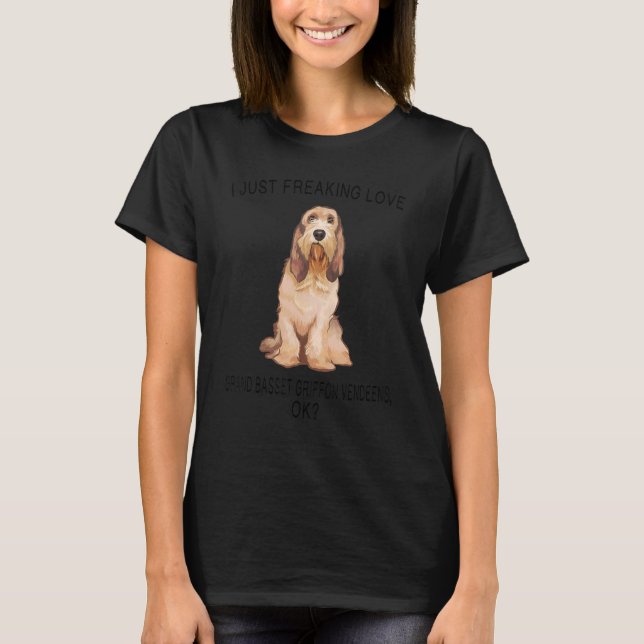 I Just Freaking Love Grand basset griffon vendeens T-Shirt (Front)