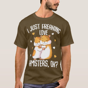 I Just Freaking Love Hamsters Hammy Hamster Girls T-Shirt