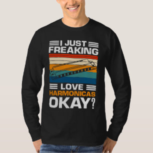 I Just Freaking Love Harmonicas OKAY T-Shirt