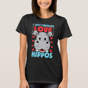 I Just Freaking Love Hippos funny hippo quote hipp T-Shirt