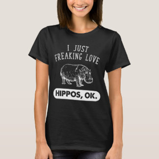 I just freaking love hippos ok T-Shirt