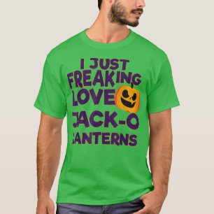 I Just Freaking Love Jack O Lanterns Halloween T-S T-Shirt