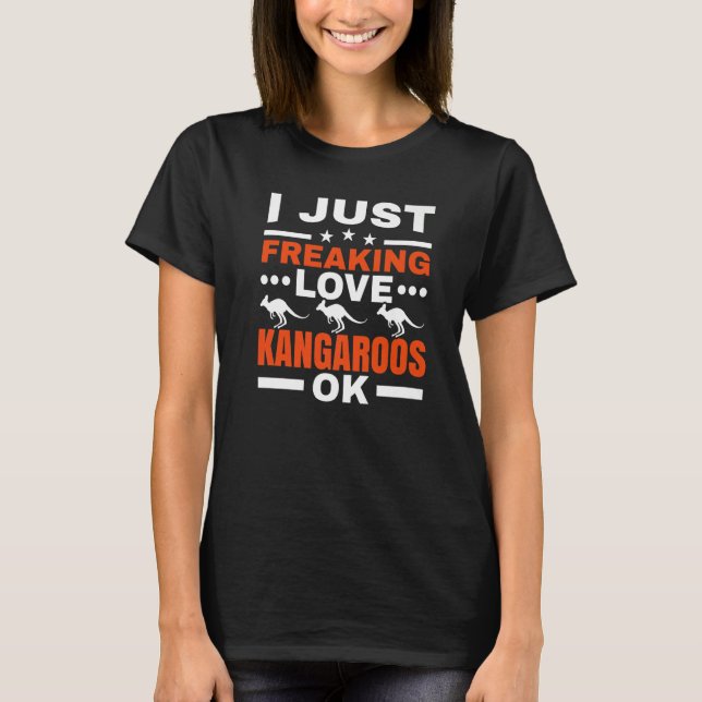 I Just Freaking Love Kangaroos Ok Kangaroo Whisper T-Shirt (Front)