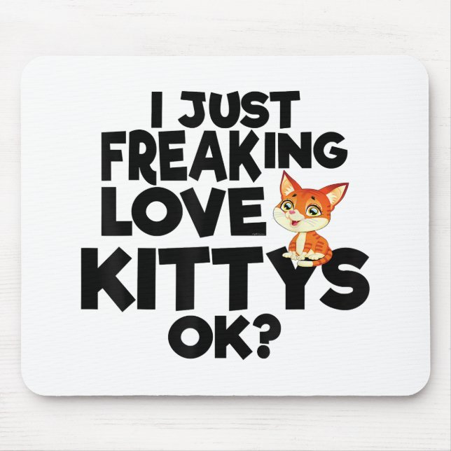 I JUST FREAKING LOVE KITTYS OK  MOUSE MAT (Front)