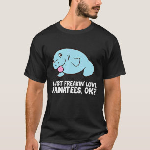 I Just Freaking Love Manatees Animal Manatee T-Shirt