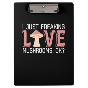 I Just Freaking Love Mushrooms Clipboard