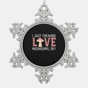I Just Freaking Love Mushrooms Snowflake Pewter Christmas Ornament
