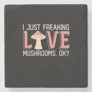 I Just Freaking Love Mushrooms Stone Coaster