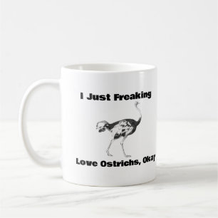 I Just Freaking Love Ostrichs, Okay Coffee Mug