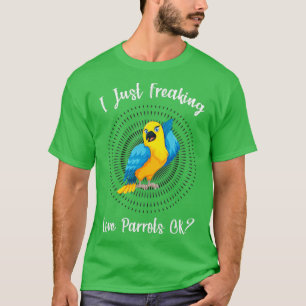 I Just Freaking Love Parrot OK Funny Parrot Lover T-Shirt