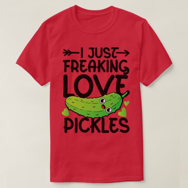 I Just Freaking Love Pickles  T-Shirt (Design Front)