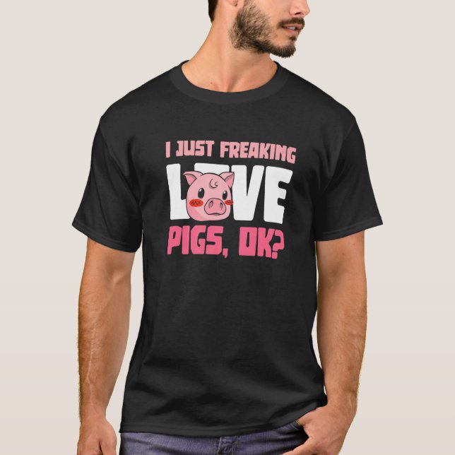 I Just Freaking Love Pigs Ok Piggy Cute Guinea Pig T-Shirt (Front)