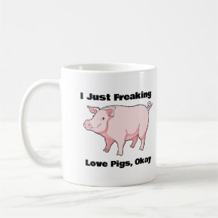 I Just Freaking Love Pigs, Okay Coffee Mug