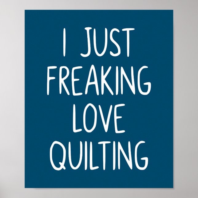 I Just Freaking Love Quilting | Quilter's Gift Poster (Front)