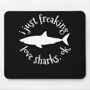 I Just Freaking Love Sharks,Ok - Shark Lover Gifts Mouse Mat