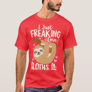 I Just Freaking Love Sloths T-Shirt