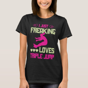 I just freaking loves Triple Jump T-Shirt