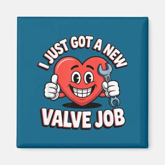 I Just Got A New Valve Job Open Heart Surgery  Magnet (Front)