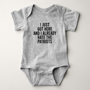 I Just Got Here And I Already Hate The Patriots Baby Bodysuit