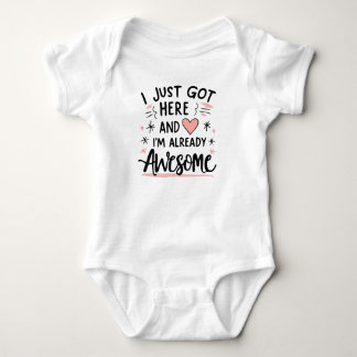 I just got here and i am already awesome baby bodysuit