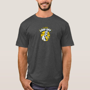 I Just Got Laid Off Retro Male  T-Shirt