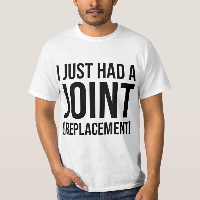 I JUST H567d8 567 8jOINT REPL567C8EMENT HIP KNEES  T-Shirt (Front)