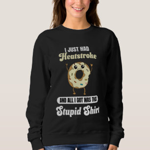 I Just Had a Heatstroke Recovery Funny Heat Stroke Sweatshirt