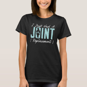 I Just Had A Joint Replacement Hip Shoulder Knee S T-Shirt