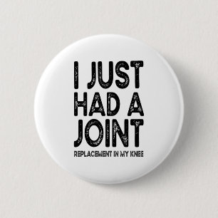 I Just Had A Joint Replacement In My Knee 6 Cm Round Badge