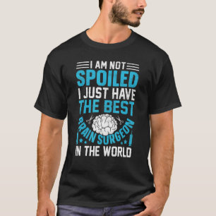 I Just Have the Best Brain Surgeon Brain Surgery T-Shirt