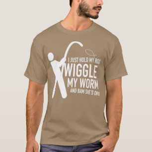 I just hold my rod Wiggle my worm and bam shes on  T-Shirt