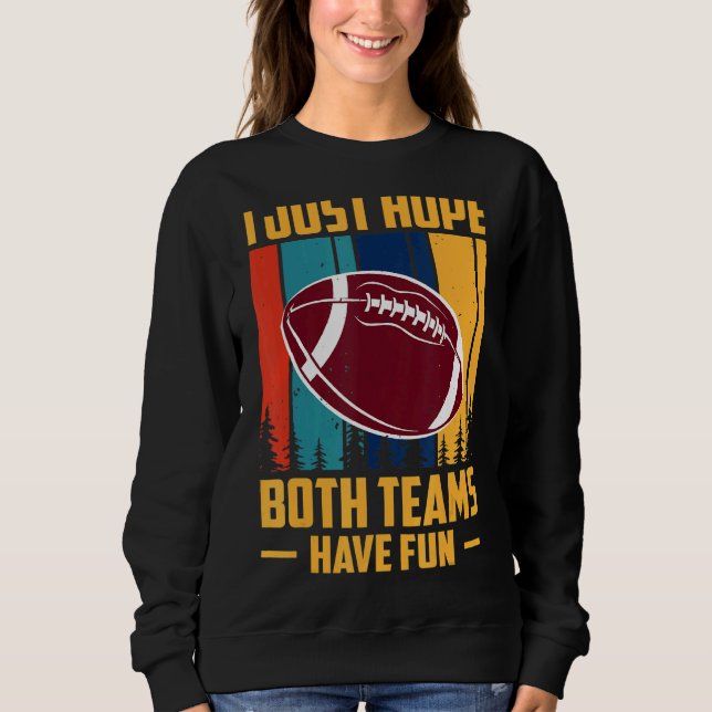 I Just Hope Both Teams Have Fun 1 Sweatshirt (Front)