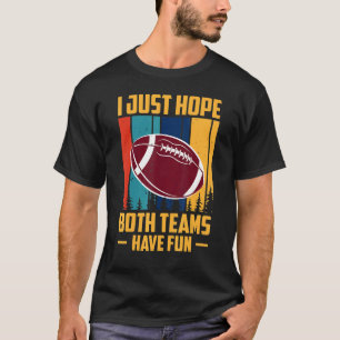 I Just Hope Both Teams Have Fun 1 T-Shirt