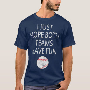 I Just Hope Both Teams have fun Baseball  T-Shirt
