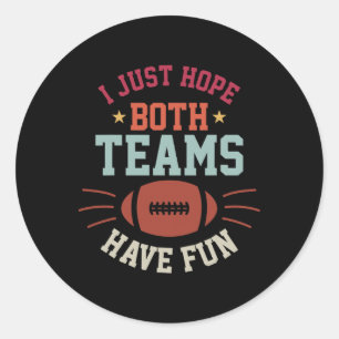 I Just Hope Both Teams Have Fun Bowl Team Women Me Classic Round Sticker