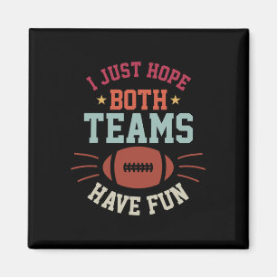 I Just Hope Both Teams Have Fun Bowl Team Women Me Magnet