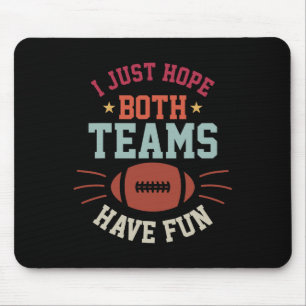 I Just Hope Both Teams Have Fun Bowl Team Women Me Mouse Mat