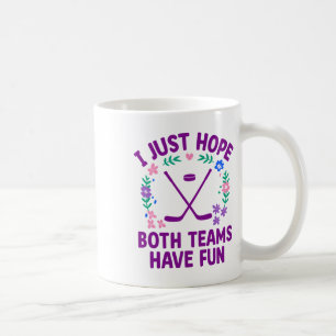 I Just Hope Both Teams Have Fun Coffee Mug