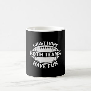 I JUST HOPE BOTH TEAMS HAVE FUN FOOTBALL COFFEE MUG