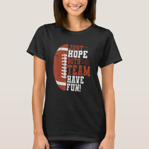 I Just Hope Both Teams Have Fun Football Fan Wom T-Shirt