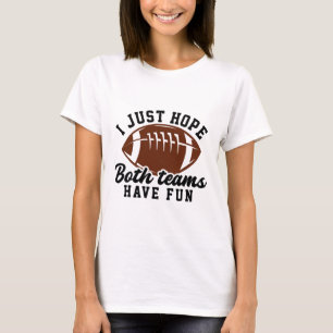 I Just Hope Both Teams Have Fun For Sunday Night F T-Shirt