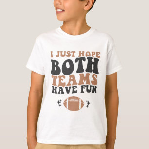 I Just Hope Both Teams Have Fun Funny American Foo T-Shirt