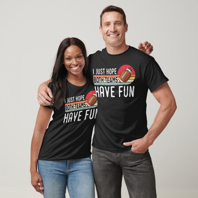 I Just Hope Both Teams Have Fun, Funny Football T-Shirt (Unisex)