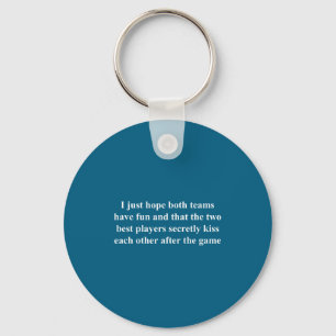 I Just Hope Both Teams Have Fun Funny Key Ring