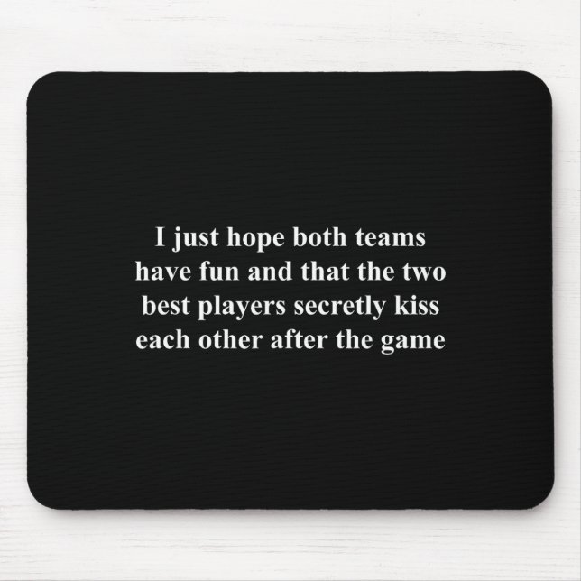 I Just Hope Both Teams Have Fun Funny  Mouse Mat (Front)